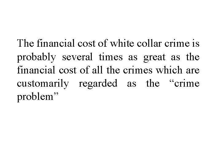 The financial cost of white collar crime is probably several times as great as