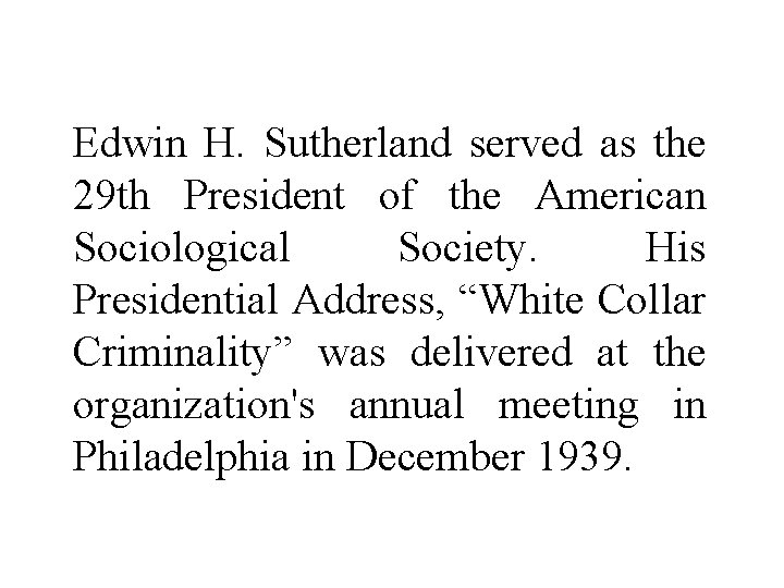 Edwin H. Sutherland served as the 29 th President of the American Sociological Society.