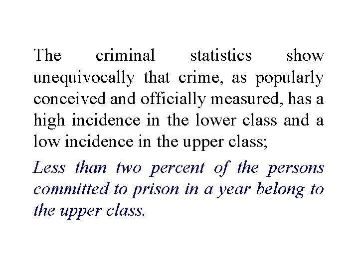 The criminal statistics show unequivocally that crime, as popularly conceived and officially measured, has