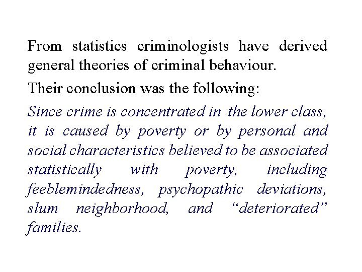 From statistics criminologists have derived general theories of criminal behaviour. Their conclusion was the