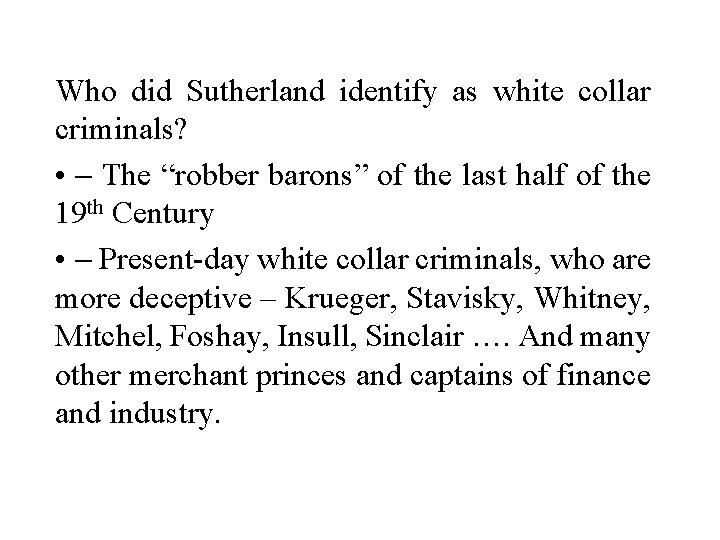 Who did Sutherland identify as white collar criminals? • - The “robber barons” of