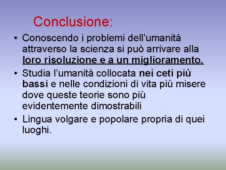 Conclusione: • Conoscendo i problemi dell’umanità attraverso la scienza si può arrivare alla loro