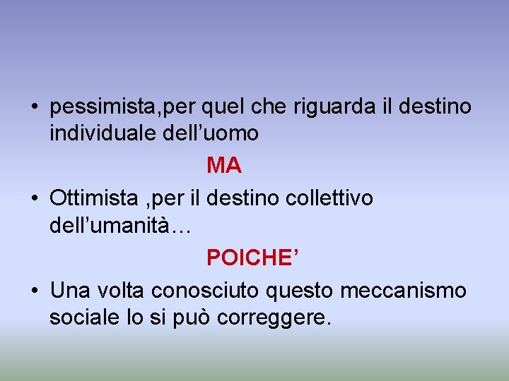  • pessimista, per quel che riguarda il destino individuale dell’uomo MA • Ottimista