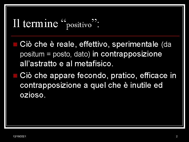 Il termine “positivo”: Ciò che è reale, effettivo, sperimentale (da positum = posto, dato)