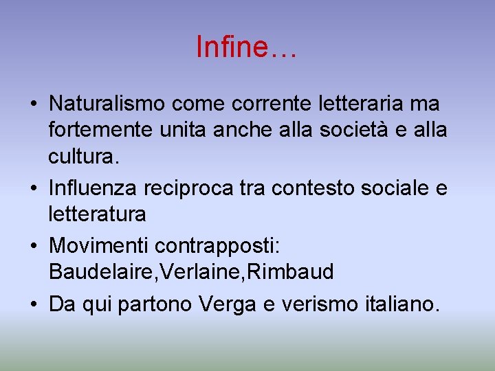 Infine… • Naturalismo come corrente letteraria ma fortemente unita anche alla società e alla
