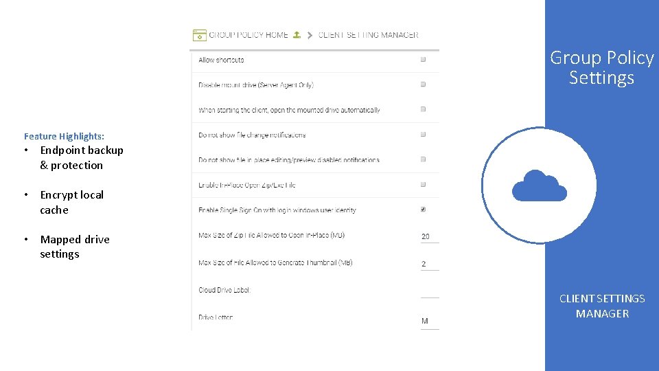 Group Policy Settings Feature Highlights: • Endpoint backup & protection • Encrypt local cache