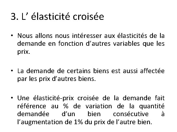 3. L’ élasticité croisée • Nous allons nous intéresser aux élasticités de la demande