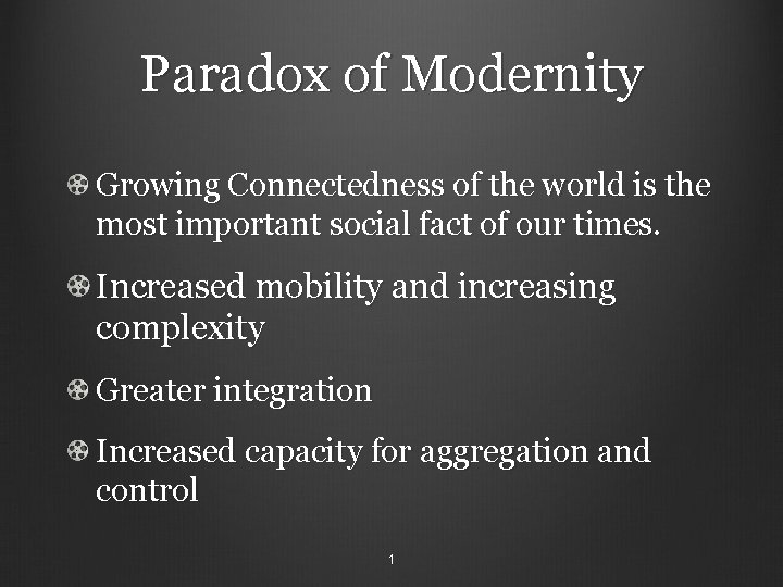Paradox of Modernity Growing Connectedness of the world is the most important social fact