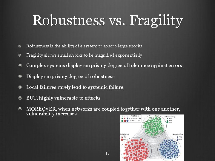Robustness vs. Fragility Robustness is the ability of a system to absorb large shocks