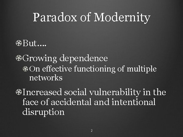 Paradox of Modernity But…. Growing dependence On effective functioning of multiple networks Increased social