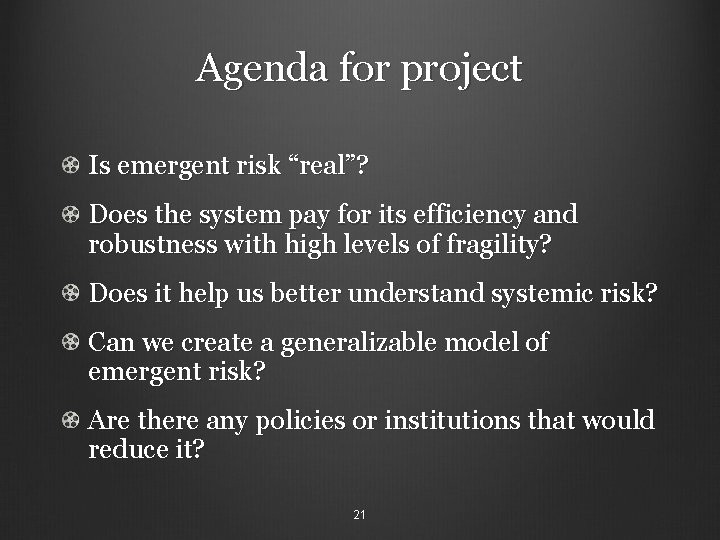 Agenda for project Is emergent risk “real”? Does the system pay for its efficiency