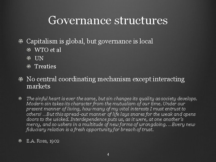 Governance structures Capitalism is global, but governance is local WTO et al UN Treaties