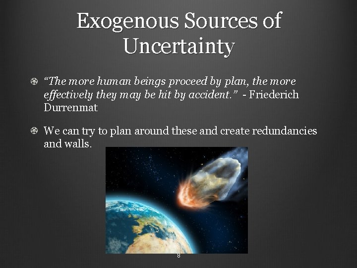 Exogenous Sources of Uncertainty “The more human beings proceed by plan, the more effectively