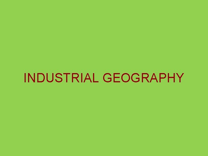 INDUSTRIAL GEOGRAPHY 