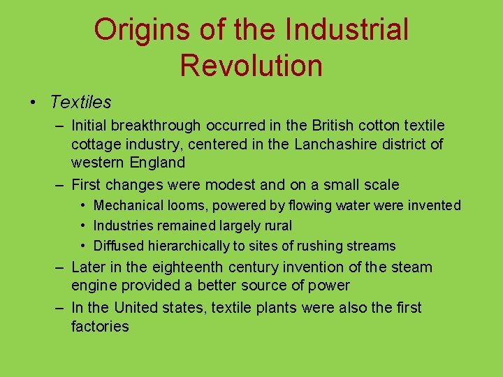 Origins of the Industrial Revolution • Textiles – Initial breakthrough occurred in the British