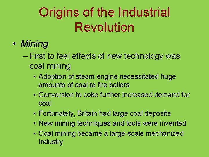 Origins of the Industrial Revolution • Mining – First to feel effects of new