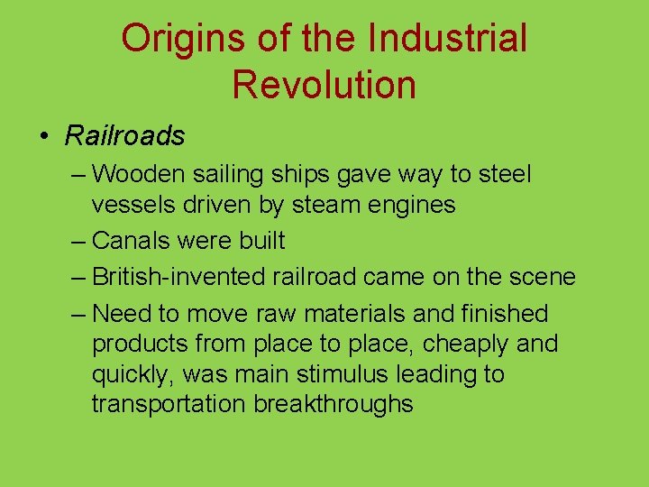 Origins of the Industrial Revolution • Railroads – Wooden sailing ships gave way to