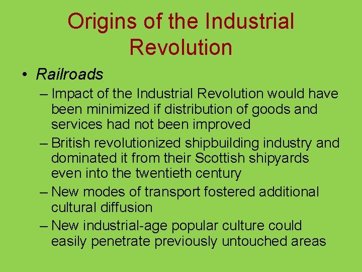 Origins of the Industrial Revolution • Railroads – Impact of the Industrial Revolution would