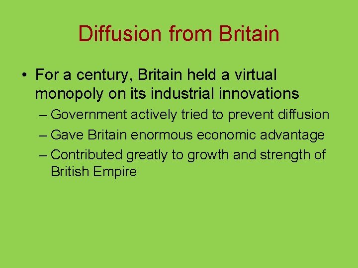 Diffusion from Britain • For a century, Britain held a virtual monopoly on its