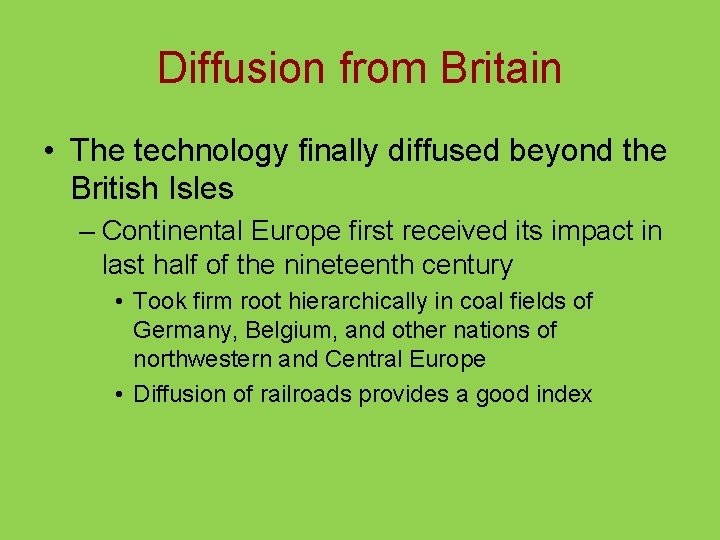 Diffusion from Britain • The technology finally diffused beyond the British Isles – Continental