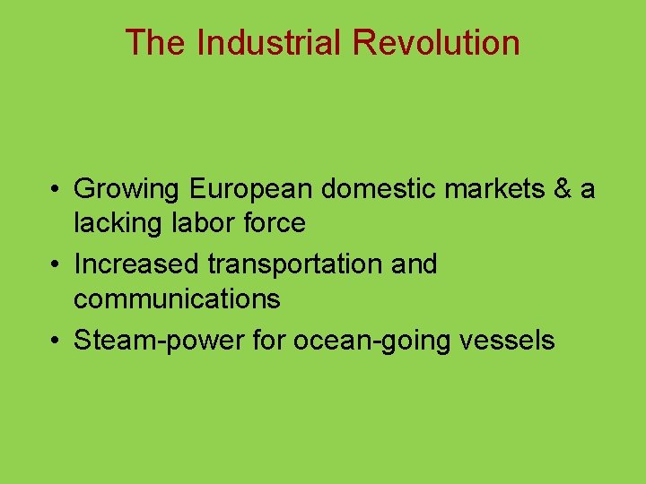 The Industrial Revolution • Growing European domestic markets & a lacking labor force •