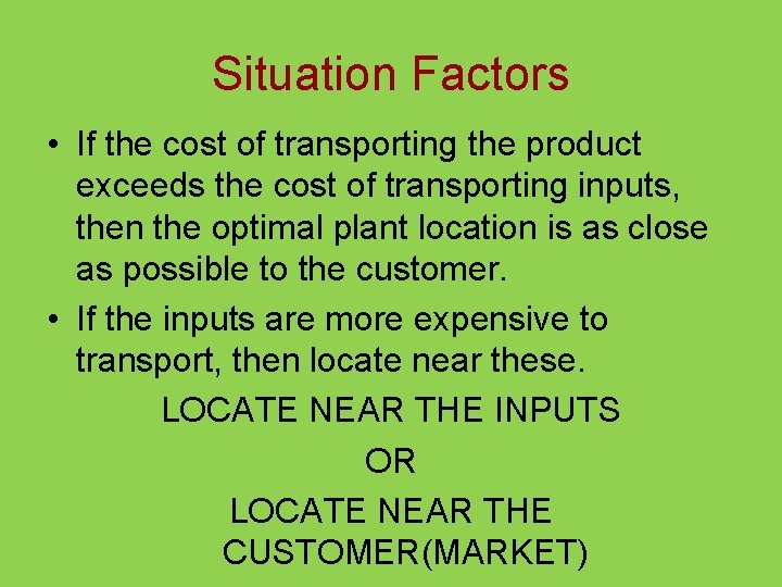 Situation Factors • If the cost of transporting the product exceeds the cost of