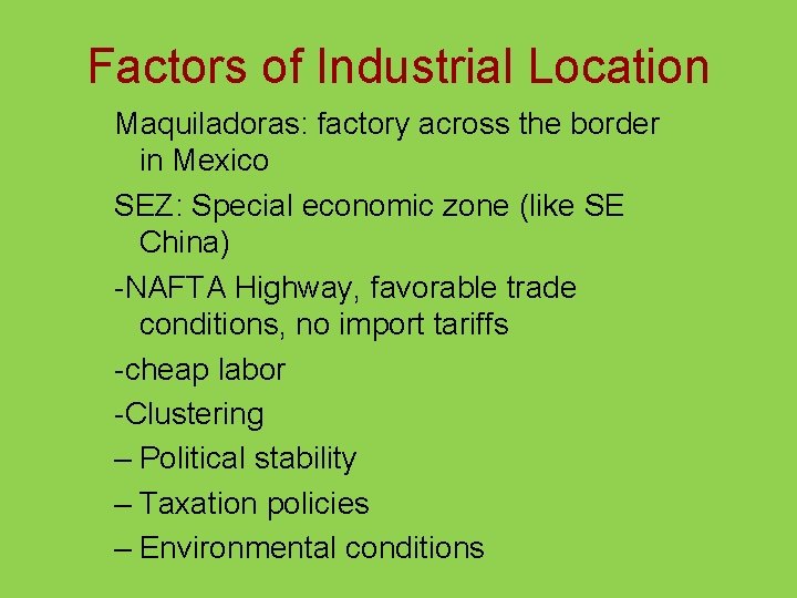 Factors of Industrial Location Maquiladoras: factory across the border in Mexico SEZ: Special economic