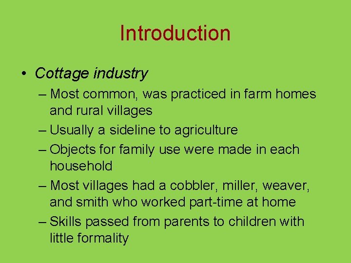 Introduction • Cottage industry – Most common, was practiced in farm homes and rural