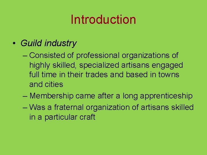 Introduction • Guild industry – Consisted of professional organizations of highly skilled, specialized artisans