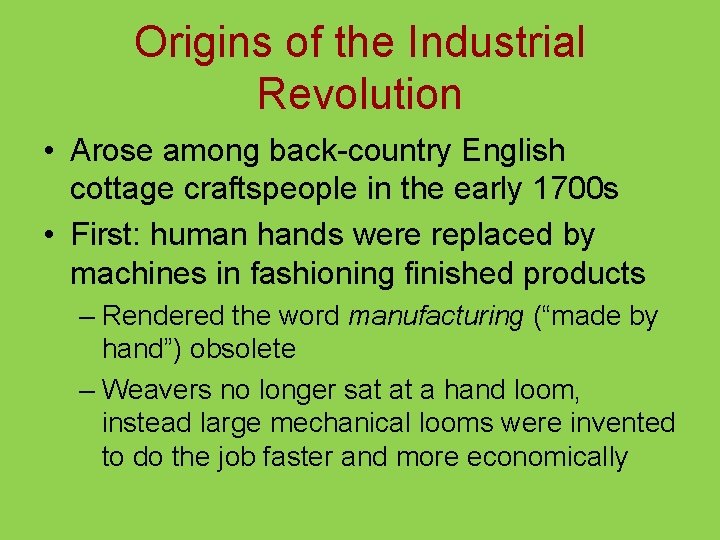 Origins of the Industrial Revolution • Arose among back-country English cottage craftspeople in the