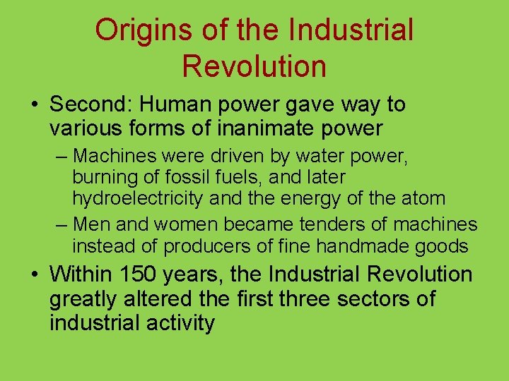 Origins of the Industrial Revolution • Second: Human power gave way to various forms