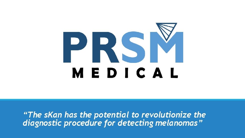 “The s. Kan has the potential to revolutionize the diagnostic procedure for detecting melanomas”