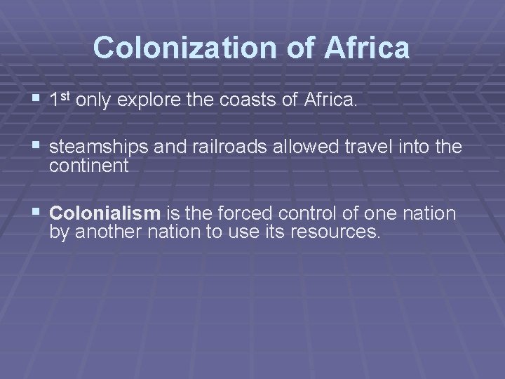 Colonization of Africa § 1 st only explore the coasts of Africa. § steamships