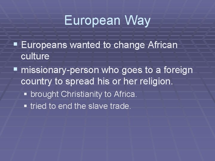 European Way § Europeans wanted to change African culture § missionary-person who goes to