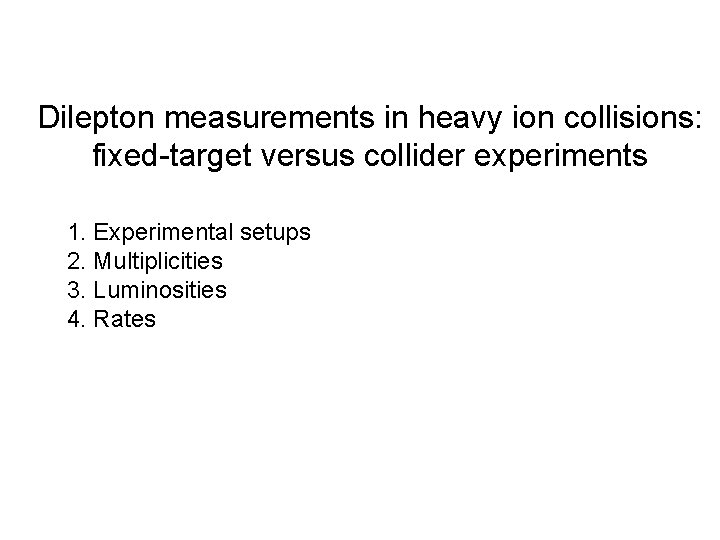 Dilepton measurements in heavy ion collisions: fixed-target versus collider experiments 1. Experimental setups 2.