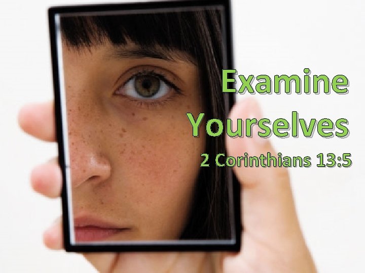 Examine Yourselves 2 Corinthians 13: 5 