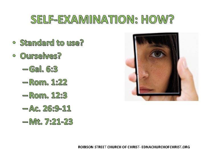 SELF-EXAMINATION: HOW? • Standard to use? • Ourselves? – Gal. 6: 3 – Rom.