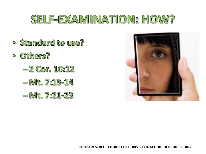 SELF-EXAMINATION: HOW? • Standard to use? • Others? – 2 Cor. 10: 12 –