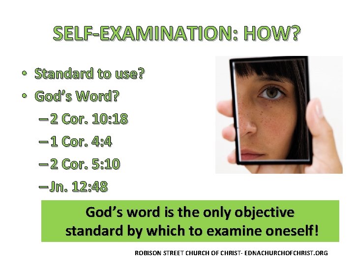 SELF-EXAMINATION: HOW? • Standard to use? • God’s Word? – 2 Cor. 10: 18