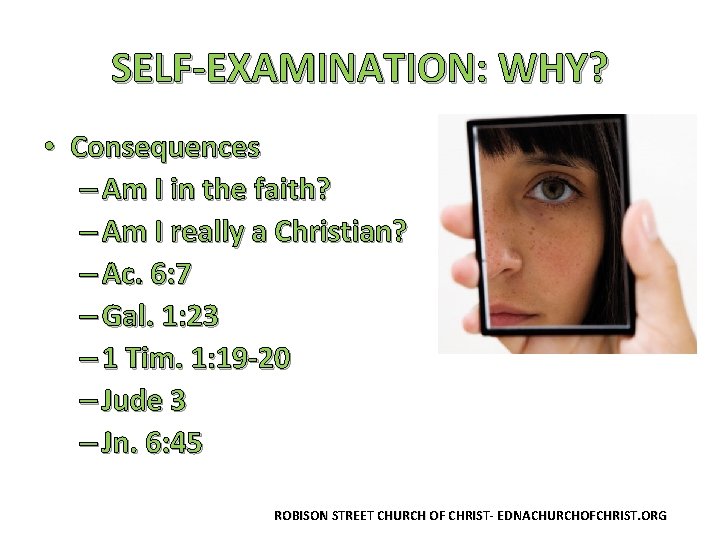 SELF-EXAMINATION: WHY? • Consequences – Am I in the faith? – Am I really