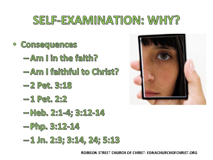 SELF-EXAMINATION: WHY? • Consequences – Am I in the faith? – Am I faithful