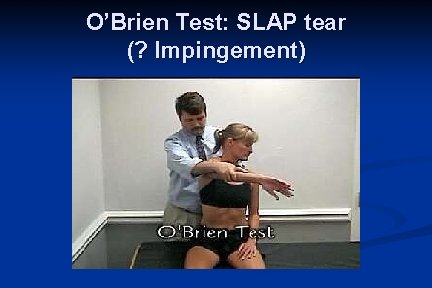 O’Brien Test: SLAP tear (? Impingement) 