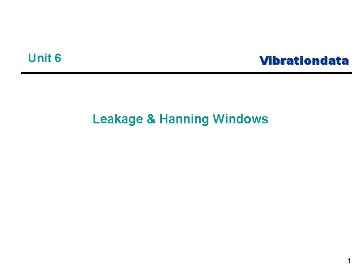 Unit 6 Vibrationdata Leakage & Hanning Windows 1 