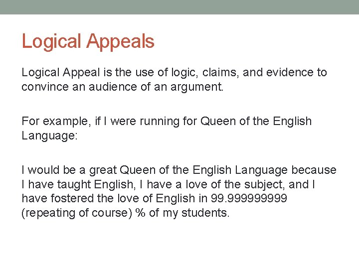 Logical Appeals Logical Appeal is the use of logic, claims, and evidence to convince