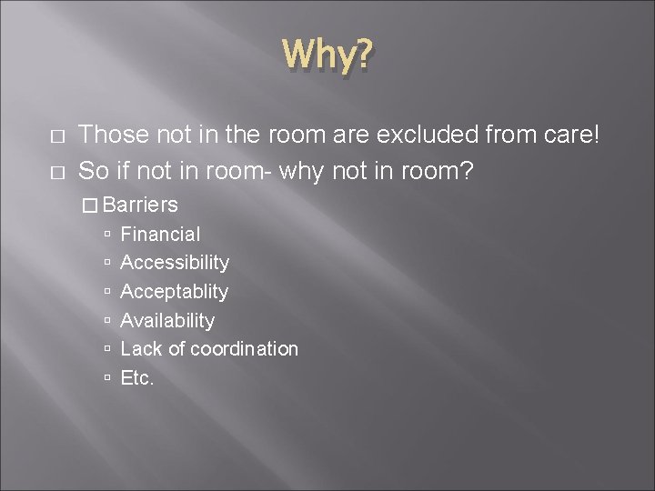 Why? � � Those not in the room are excluded from care! So if