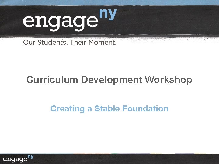 Curriculum Development Workshop Creating a Stable Foundation 