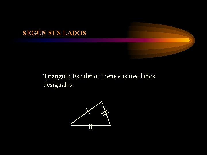 SEGÚN SUS LADOS Triángulo Escaleno: Tiene sus tres lados desiguales 