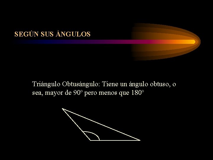 SEGÚN SUS ÁNGULOS Triángulo Obtusángulo: Tiene un ángulo obtuso, o sea, mayor de 90º