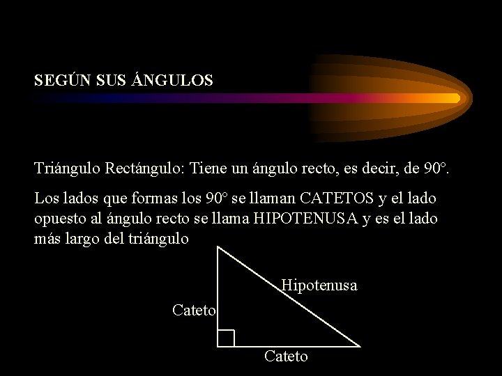 SEGÚN SUS ÁNGULOS Triángulo Rectángulo: Tiene un ángulo recto, es decir, de 90º. Los