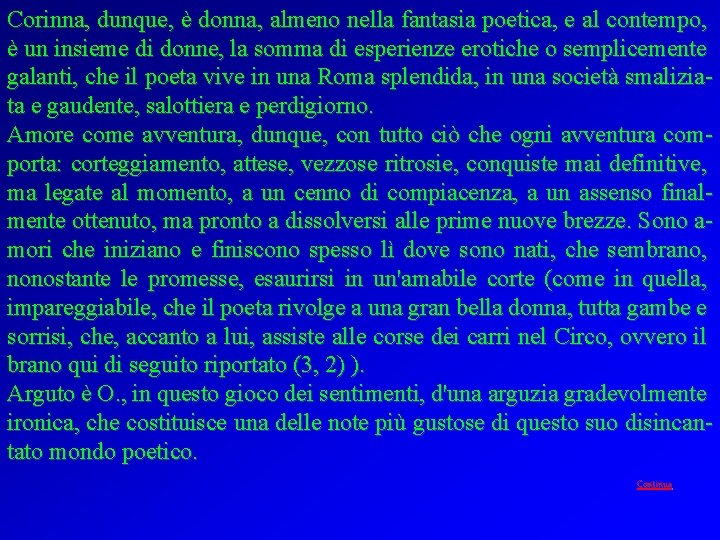 Corinna, dunque, è donna, almeno nella fantasia poetica, e al contempo, è un insieme